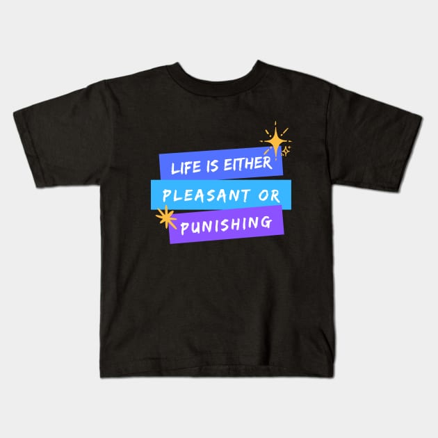 Life is Either Pleasant or Punishing Kids T-Shirt by TheSoldierOfFortune